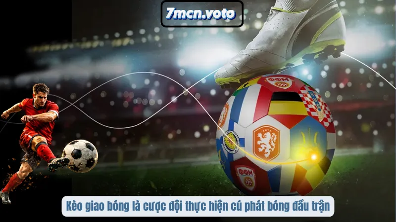 Kèo Giao Bóng – Quy Tắc & Kinh Nghiệm Dự Đoán Đội Kick-Off Chính Xác 1 Kèo giao bóng là cược đội thực hiện cú phát bóng đầu trận