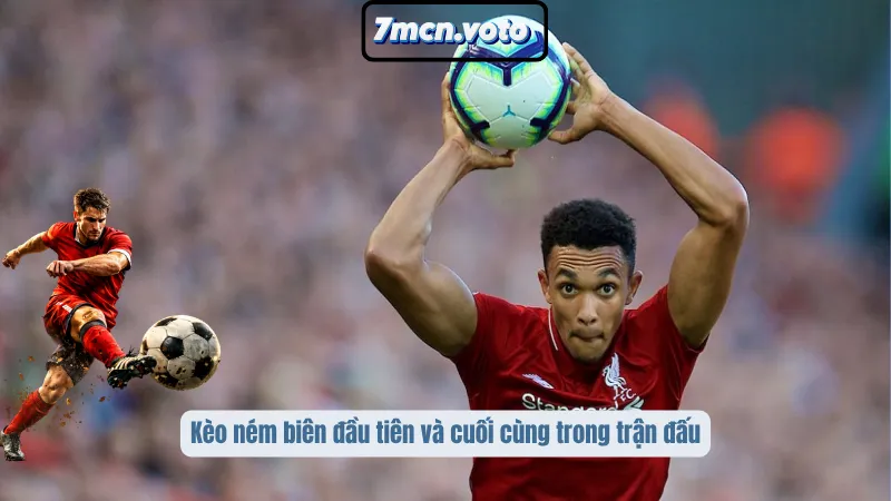 Kèo ném biên đầu tiên và cuối cùng trong trận đấu