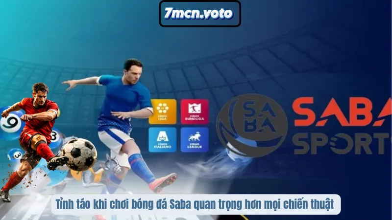 Bóng Đá Saba Là Gì? Góc Nhìn Chuẩn Xác Cho Bet Thủ 4 Tỉnh táo khi chơi bóng đá Saba quan trọng hơn mọi chiến thuật