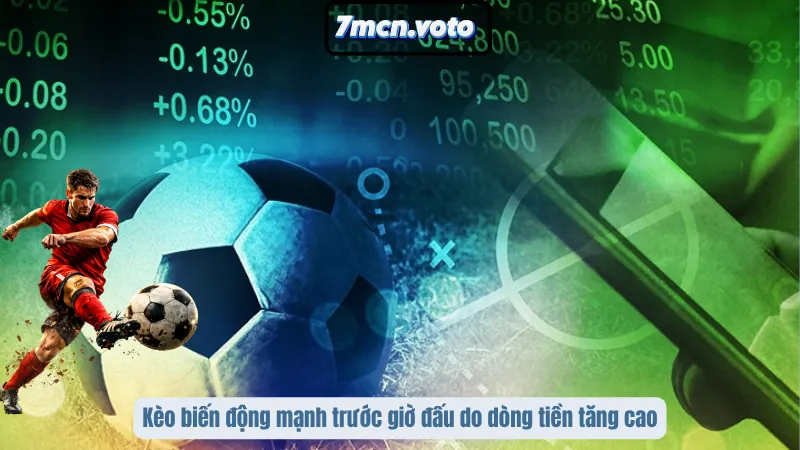Kèo Kick Off Là Gì? Cơ Hội Vàng Trước Giờ Bóng Lăn Hay Cái Bẫy Tâm Lý? 2 Kèo biến động mạnh trước giờ đấu do dòng tiền tăng cao