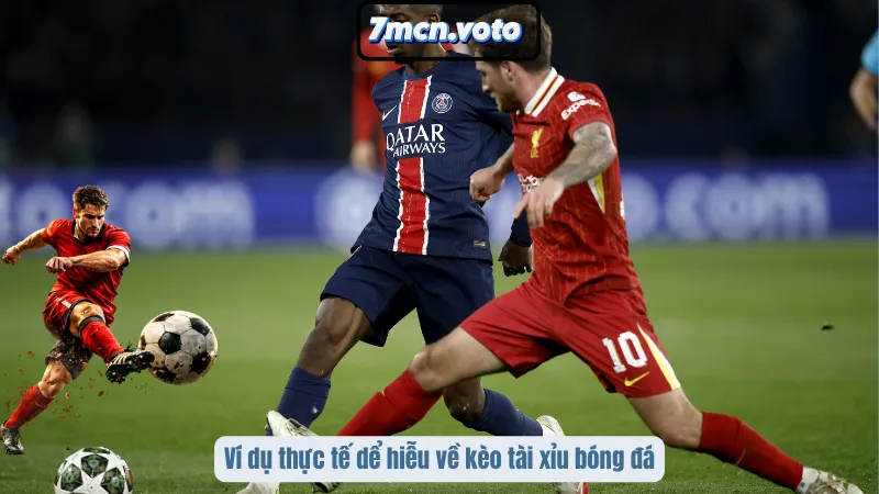 Ví dụ thực tế dễ hiểu về kèo tài xỉu bóng đá