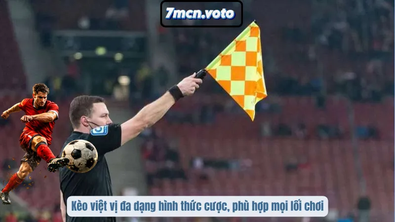 Kèo Việt Vị - Cược Theo Nhịp Chạy, Không Phải Theo Tỷ Số 2 Kèo việt vị đa dạng hình thức cược, phù hợp mọi lối chơi