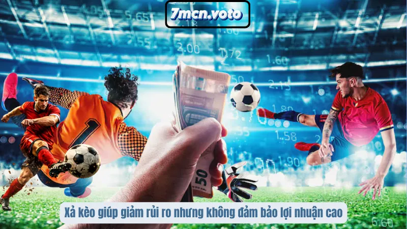 Xả Kèo Là Gì? Cách Thoát Lệnh Đúng Lúc Để Không Mất Trắng 4 Xả kèo giúp giảm rủi ro nhưng không đảm bảo lợi nhuận cao